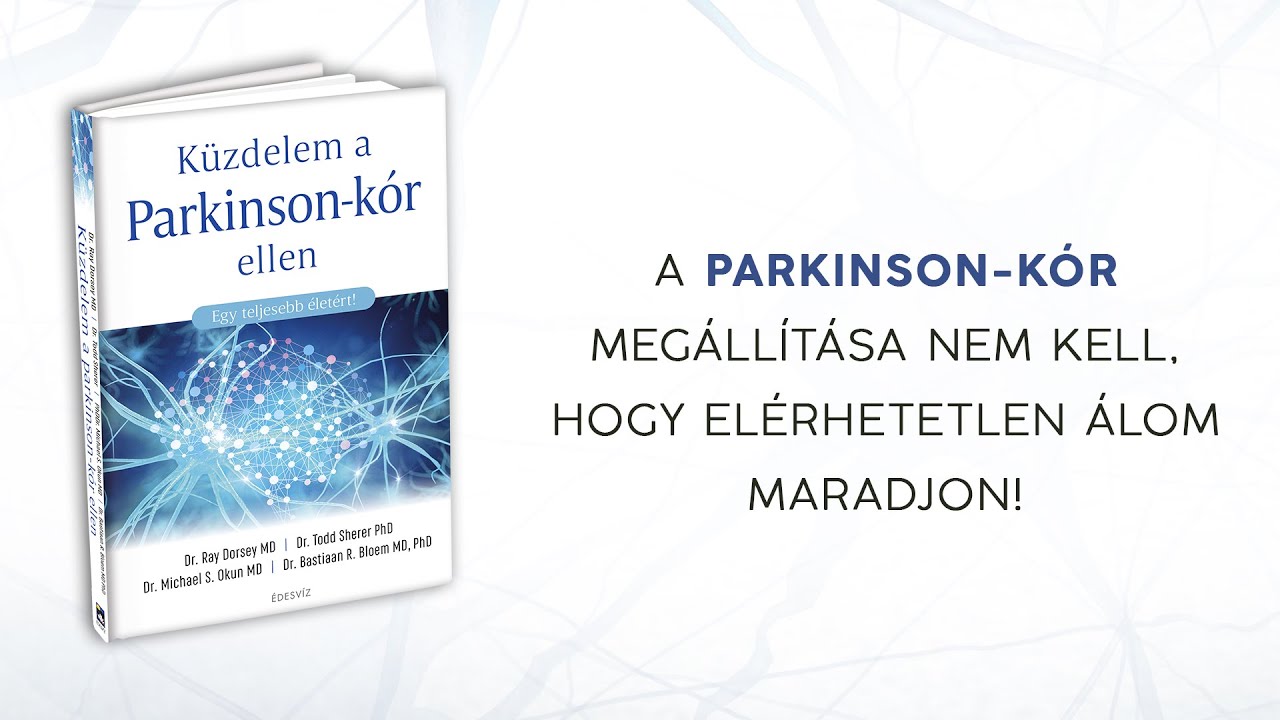 Ray Dorsey MD, Todd Sherer PhD, Michael S. Okun MD, Bastiaan R. Bloem MD PhD KÜZDELEM A PARKINSON-KÓR ELLEN