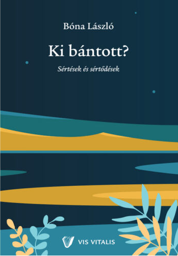 Bóna László: Ki bántott?