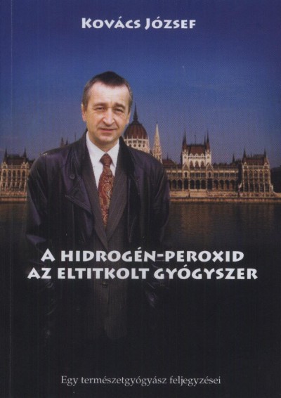A hidrogén-peroxid - Az eltitkolt gyógyszer - Kovács József