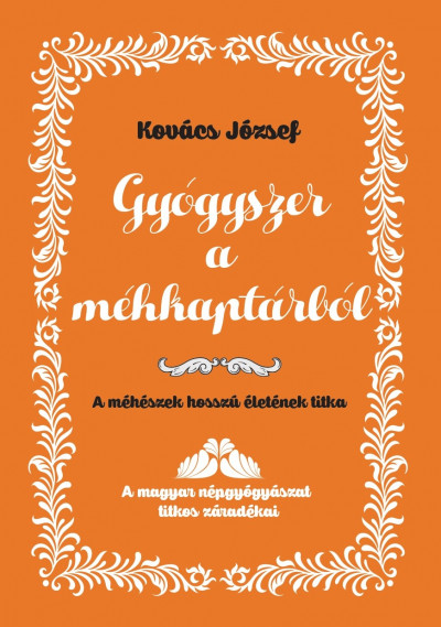 Gyógyszer a méhkaptárból - A méhészek hosszú életének titka, Kovács József