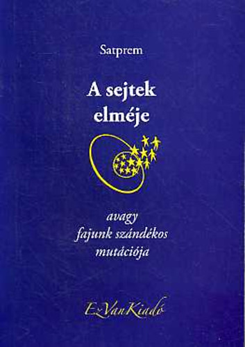 A sejtek elméje, avagy fajunk szándékos mutációja Satprem